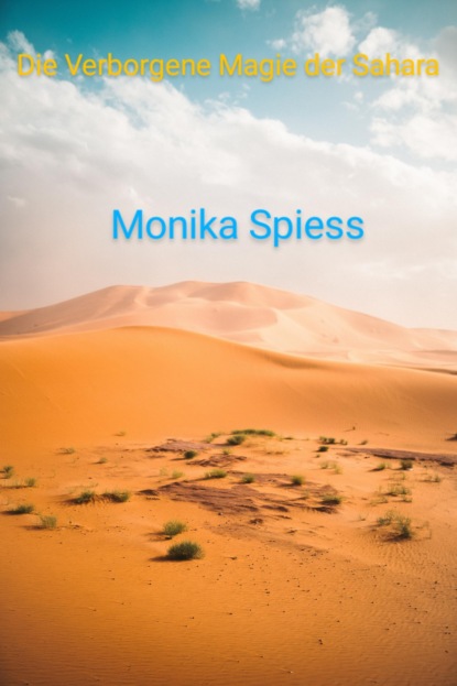 Die Verborgene Magie der Sahara (Monika Spiess). 