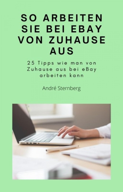 So arbeiten Sie bei eBay von zu Hause aus (André Sternberg). 