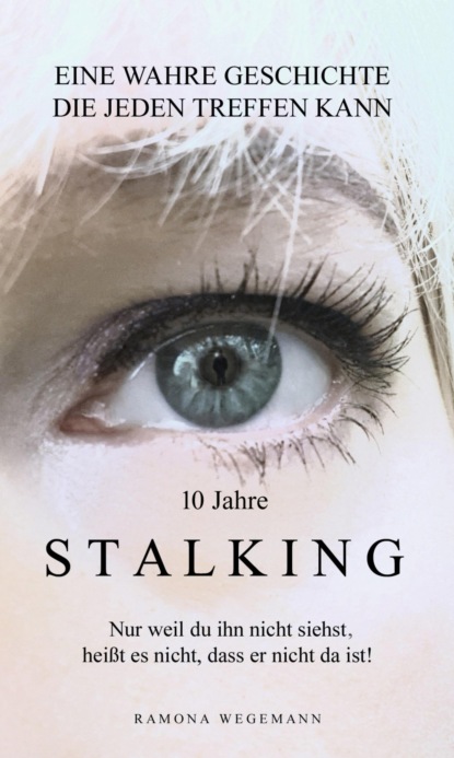 10 Jahre Stalking - Nur weil Du ihn nicht siehst, hei?t es nicht, dass er nicht da ist!