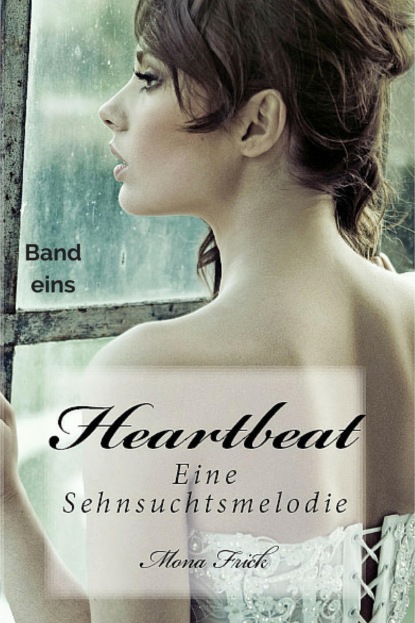 Heartbeat - Eine Sehnsuchtsmelodie - Mona Frick