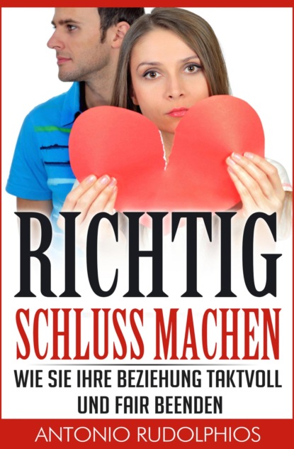 Richtig Schluss machen (Antonio Rudolphios). 