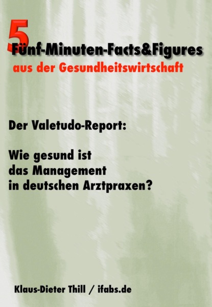 Der Valetudo-Report: Wie gesund ist das Management in deutschen Arztpraxen? (Klaus-Dieter Thill). 