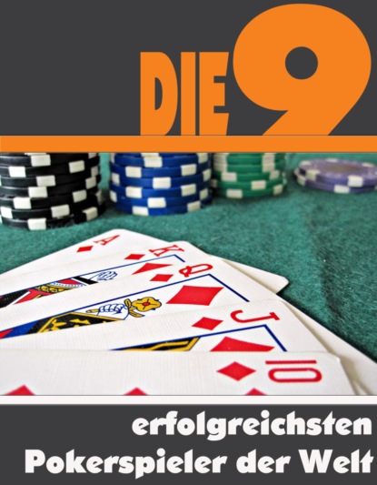 Die neun erfolgreichsten Pokerspieler der Welt (A.D. Astinus). 