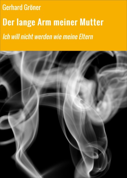 Der lange Arm meiner Mutter (Gerhard Gröner). 