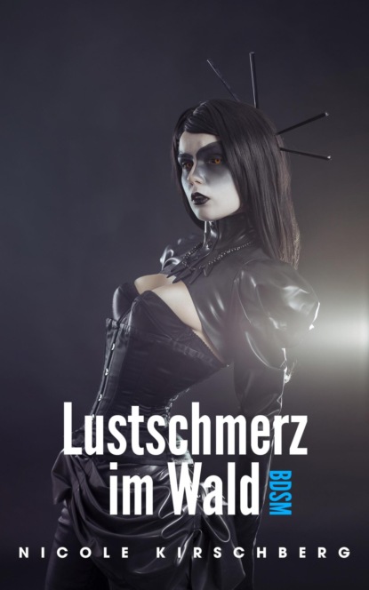 Lustschmerz im Wald (BDSM) (Nicole Kirschberg). 