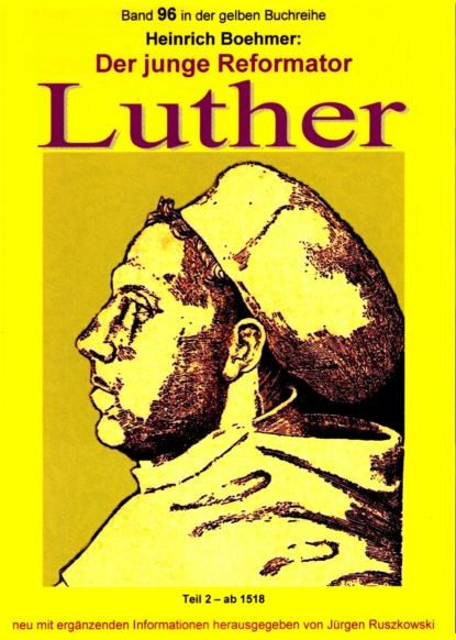 Der junge Reformator Luther - Teil 2  ab 1518