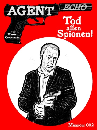 AGENT ECHO - Tod allen Spionen! (Martin Cordemann). 