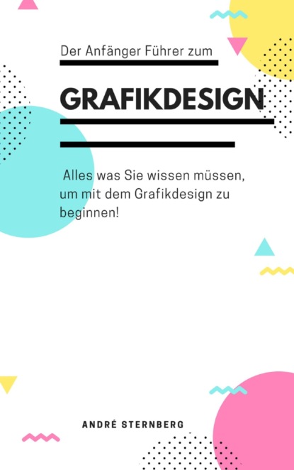 Der Anfänger Führer zum Grafikdesign (André Sternberg). 