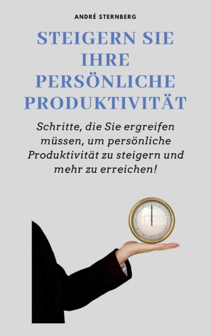 Steigern Sie Ihre persönliche Produktivität (André Sternberg). 