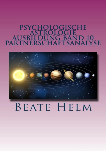 Psychologische Astrologie - Ausbildung Band 10: Partnerschaftsanalyse (Beate Helm). 