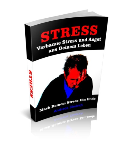 Verbanne Stress und Angst aus Deinem Leben (Andreas Diedrich). 