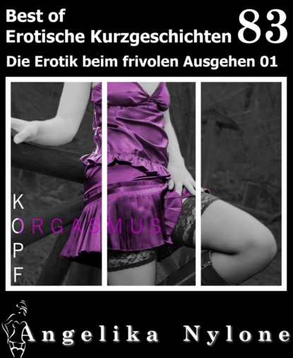 Erotische Kurzgeschichten - Best of 83 (Angelika Nylone). 