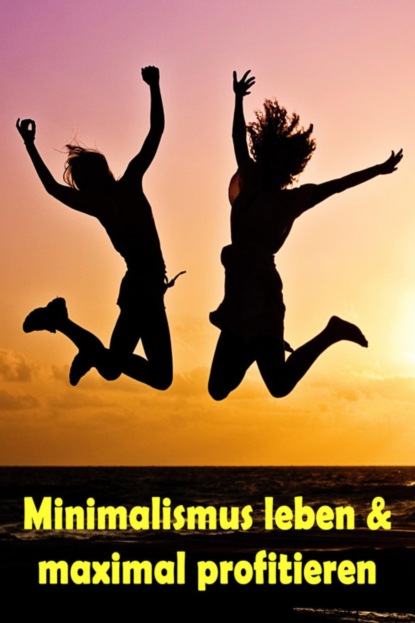 Minimalismus leben & maximal profitieren (Jill Jacobsen). 