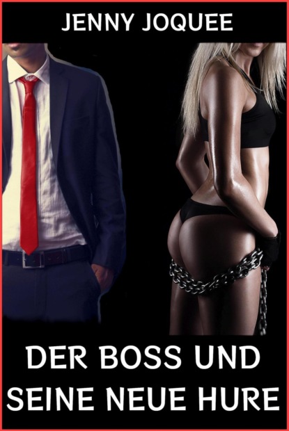 Der Boss und seine neue Hure (Jenny Joquee). 