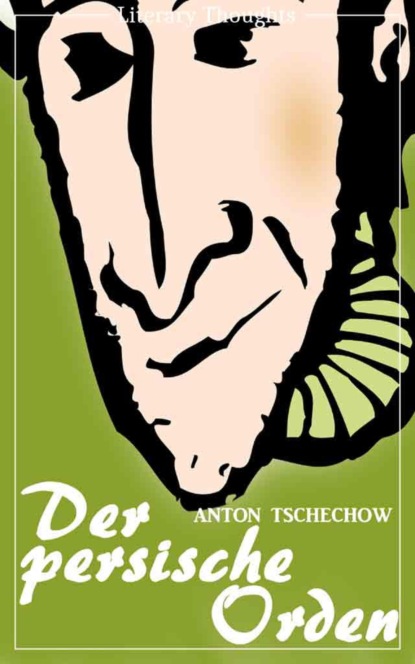 Der persische Orden (Anton Tschechow) - original illustriert - (Literarische Gedanken Edition) (Anton Tschechow). 