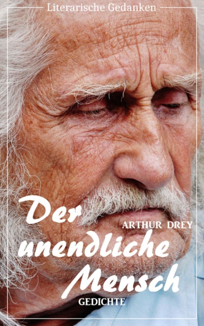 Der unendliche Mensch (Arthur Drey) (Literary Thoughts Edition) (Arthur Drey). 