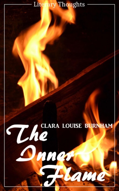 The Inner Flame (Clara Louise Burnham) (Literary Thoughts Edition) (Clara Louise  Burnham). 