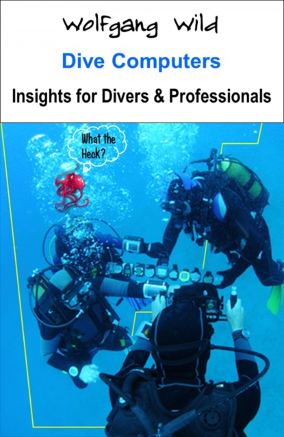 Dive Computers - Insights for Divers & Professionals (Wolfgang Wild). 