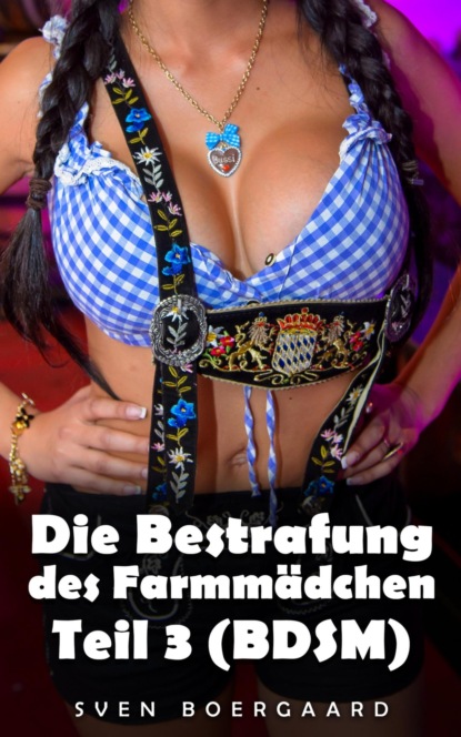 Die Bestrafung des Farmmädchen - Teil 3 (BDSM)