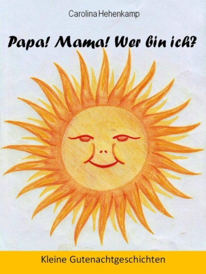 Papa! Mama! Wer bin ich?