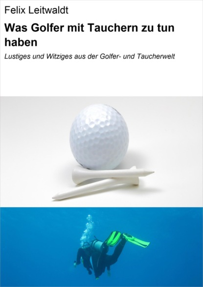 Was Golfer mit Tauchern zu tun haben (Felix Leitwaldt). 