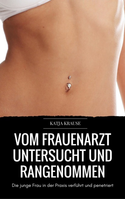 Vom Frauenarzt untersucht und rangenommen