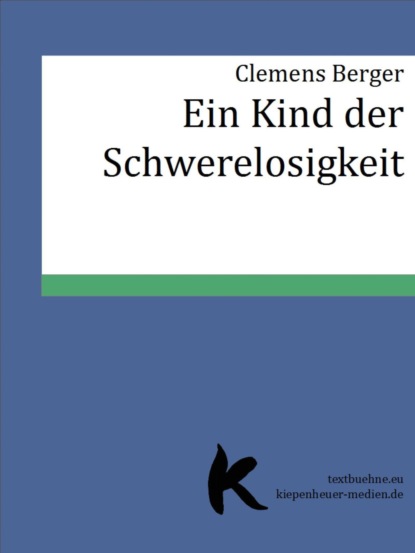 EIN KIND DER SCHWERELOSIGKEIT (Clemens Berger). 