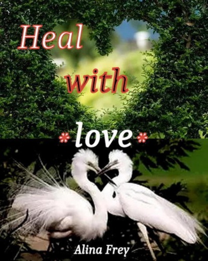 Heal with love (Alina Frey). 