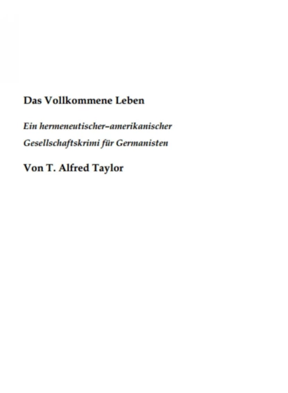 Обложка книги Das Vollkommene Leben. Ein hermeneutischer– amerikanischer Gesellschaftskrimi für Germanisten., Thomas Taylor