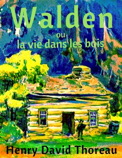 Walden ou la vie dans les bois (Henry David Thoreau). 