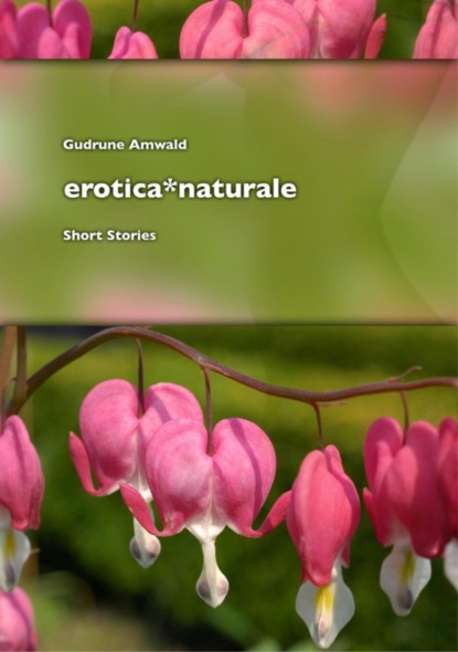 erotica*naturale, short stories (Gudrune Amwald). 