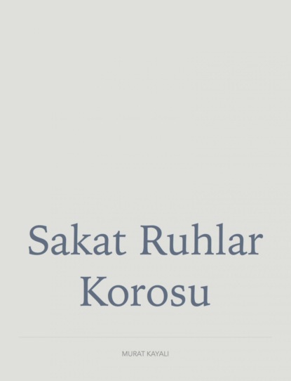 Sakat Ruhlar Korosu