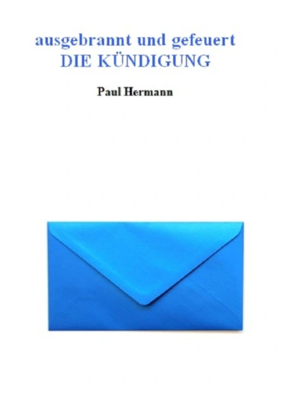 Обложка книги ausgebrannt und gefeuert - Die Kündigung, Paul Hartmann Hermann