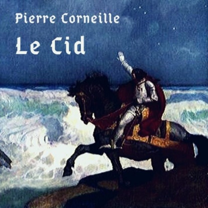 Le Cid (Pierre Corneille). 