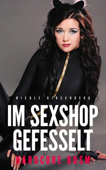 Im Sexshop gefesselt (Hardcore BDSM) (Nicole Kirschberg). 