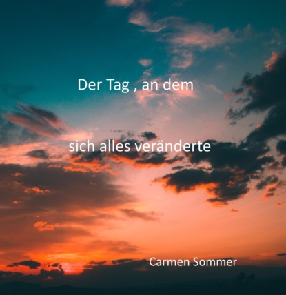 Der Tag, an dem sich alles veränderte (Carmen Sommer). 