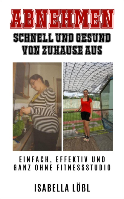 ABNEHMEN SCHNELL UND GESUND VON ZUHAUSE AUS (Isabella Lößl). 