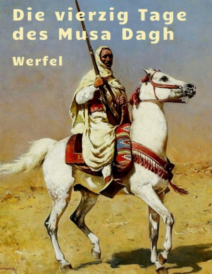 Franz Werfel - Die vierzig Tage des Musa Dagh (Franz Werfel). 