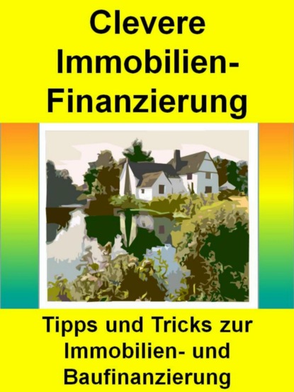Clevere Immobilienfinanzierung - Tipps und Tricks zur Immobilienfinanzierung, Baufinanzierung - P. von Wangenhäuser