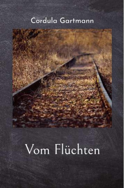 Vom Flüchten (Cordula Gartmann). 