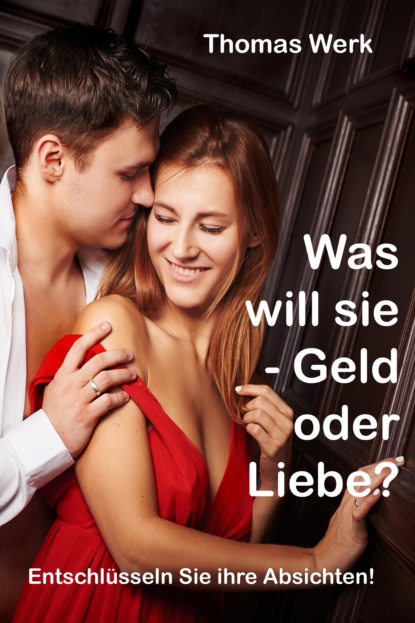 Was will sie - Geld oder Liebe (Thomas Werk). 