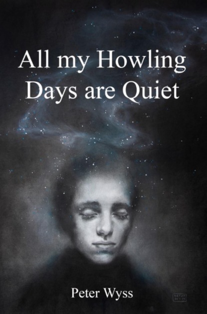 All my Howling Days are Quiet (Peter Wyss). 