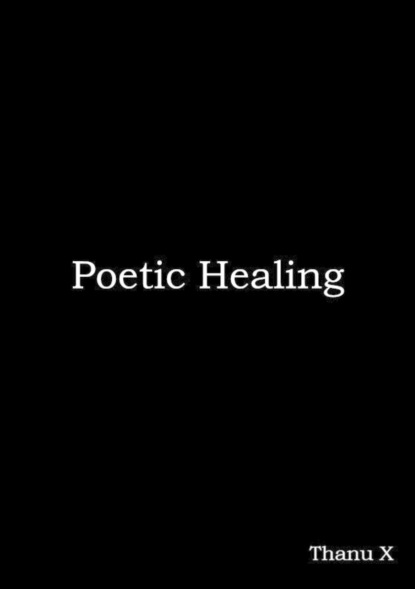 Poetic Healing (Thanu X). 