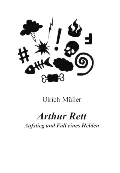 Arthur Rett - Aufstieg und Fall eines Helden (Ulrich  Muller). 