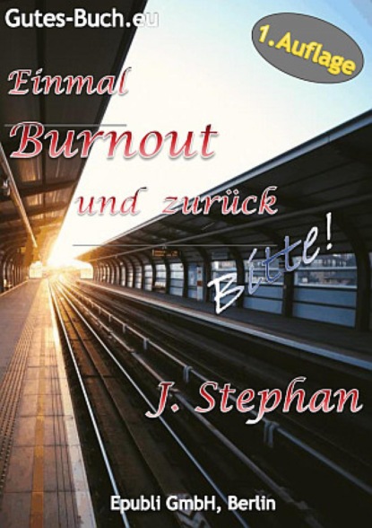 Einmal Burnout und zurück Bitte! (J. Stephan). 