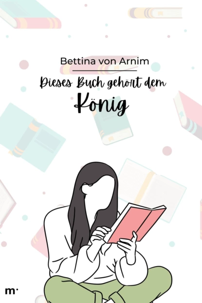 Обложка книги Dies Buch gehört dem König, Bettina von Arnim