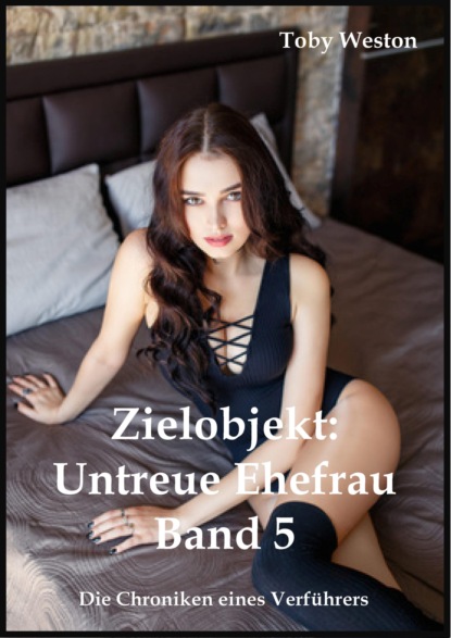 Zielobjekt: Untreue Ehefrau (Band 5)