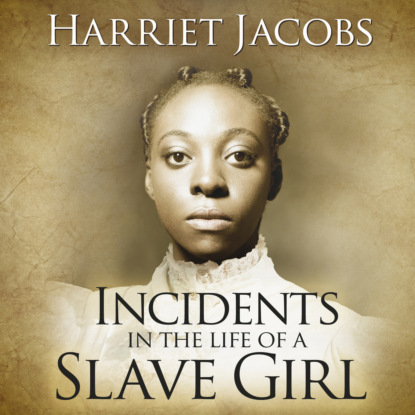 Incidents in the Life of a Slave Girl (Unabridged) - Harriet Ann Jacobs