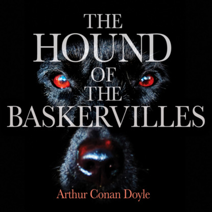 The Hound of the Baskervilles (Unabridged) (Sir Arthur Conan Doyle). 