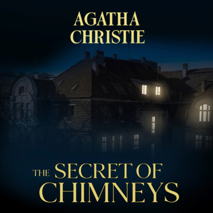 The Secret of Chimneys (Unabridged) (Agatha Christie). 